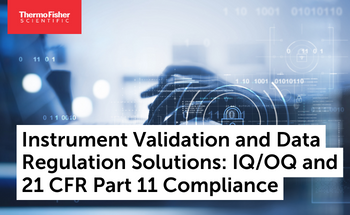 Ask the Experts: Instrument Validation and Data Regulation Solutions: IQ/OQ and 21 CFR Part 11 Compliance